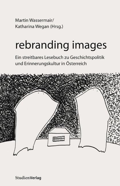 rebranding images. Ein streitbares Lesebuch zu Geschichtspolitik und Erinnerungskultur in Österreich book