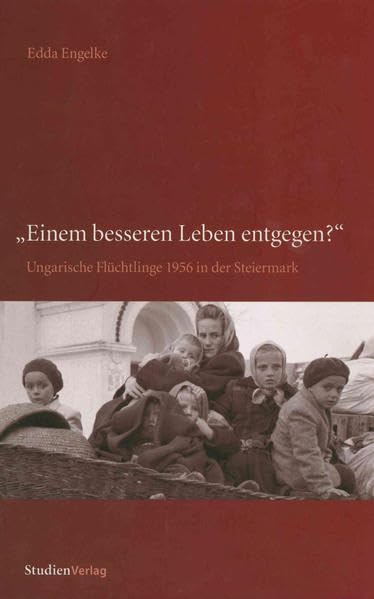 Einem besseren Leben entgegen?: Ungarische Flüchtlinge 1956 in der Steiermark Books