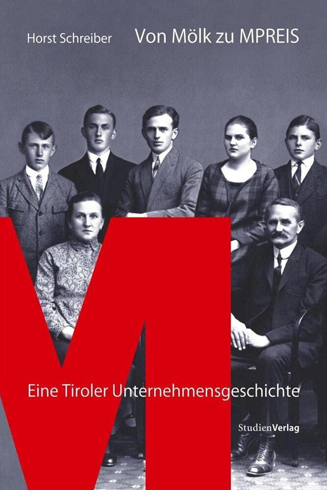 Von Mölk zu MPREIS: Eine Tiroler Unternehmensgeschichte (Geschichte und Ökonomie) Business, Finance & Career