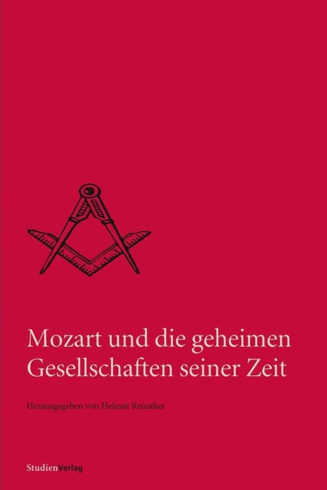 Mozart und die geheimen Gesellschaften seiner Zeit (Quellen und Darstellungen zur europäischen Freimaurerei Bd. 7) Social Sciences
