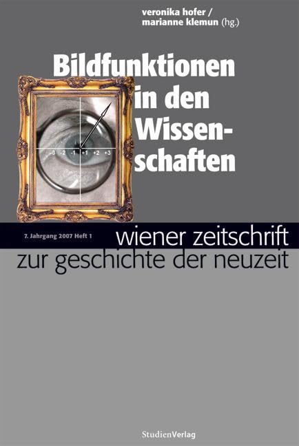 Wiener Zeitschrift zur Geschichte der Neuzeit 1/07: Bildfunktionen in den Wissenschaften Politics & History