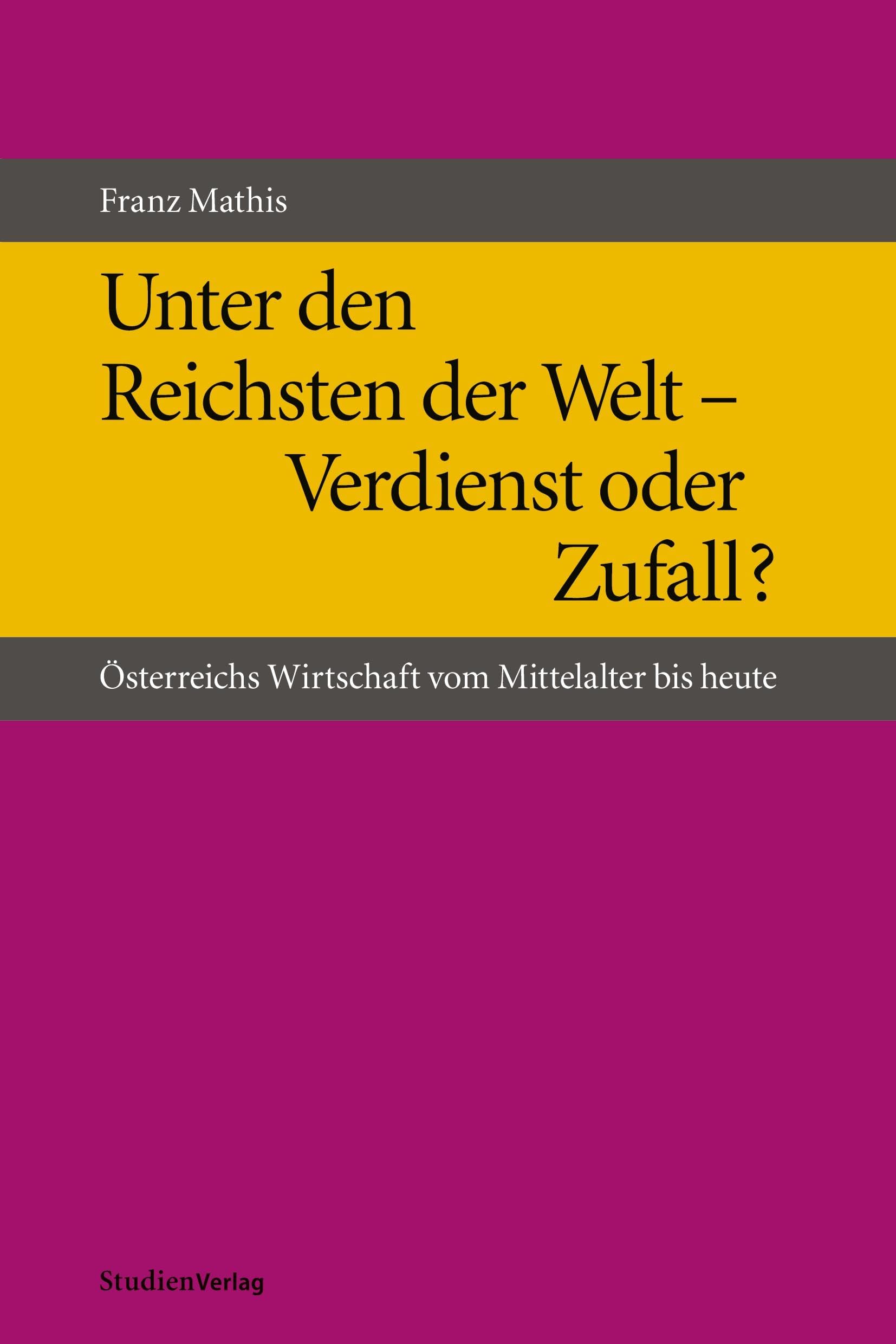 Unter den Reichsten der Welt - Verdienst oder Zufall?: Österreichs Wirtschaft vom Mittelalter bis heute Business, Finance & Career