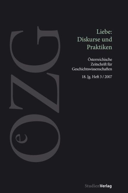 Österreichische Zeitschrift für Geschichtswissenschaften 3/07: Liebe: Diskurse und Praktiken Politics & History