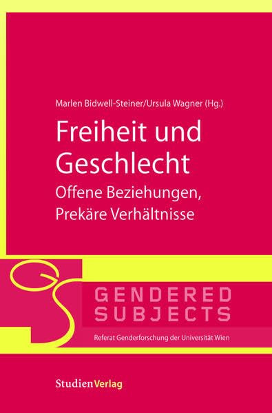 Freiheit und Geschlecht - Offene Beziehungen, Prekäre Verhältnisse (Gendered Subjects) Law