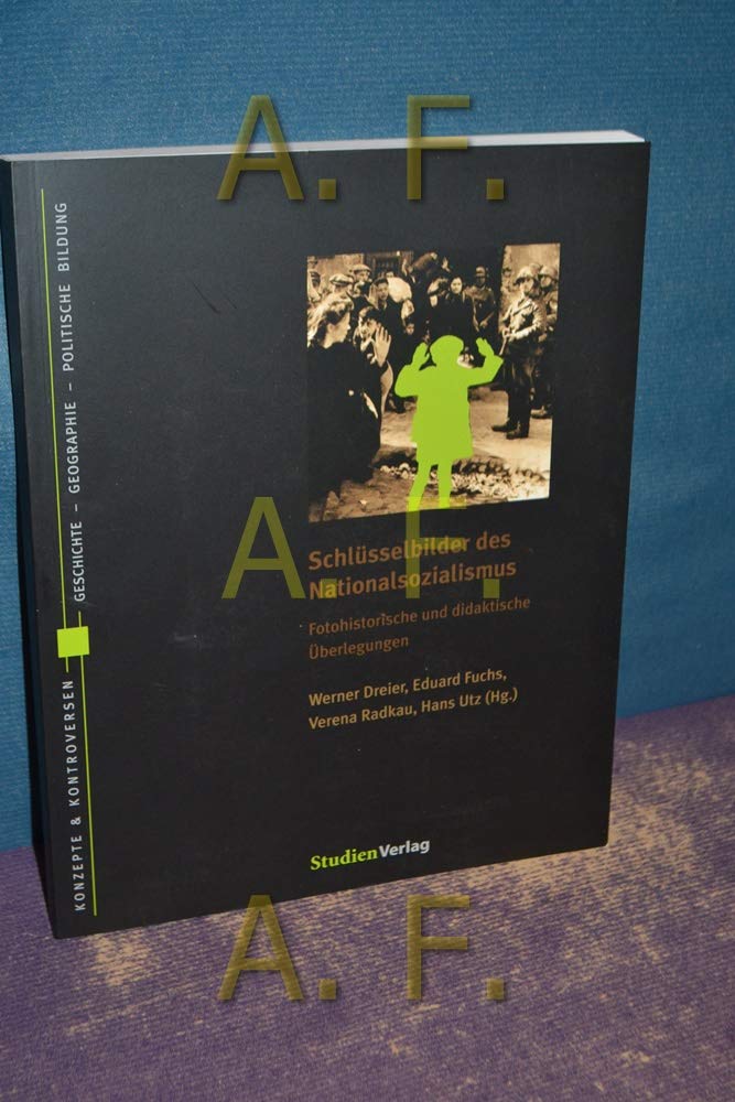 Schlüsselbilder des Nationalsozialismus: Fotohistorische und didaktische Überlegungen (Konzepte und Kontroversen) Social Sciences