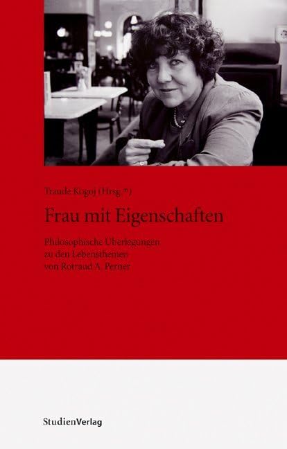 Frau mit Eigenschaften. Philosophische Überlegungen zu den Lebensthemen von Rotraud A. Perner book
