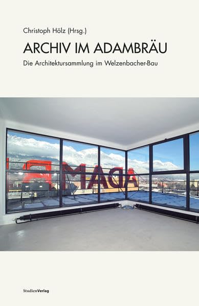 Das Archiv für Baukunst der Universität Innsbruck im ADAMBRÄU. Bau, Geschichte, Sammlung Business & Technology