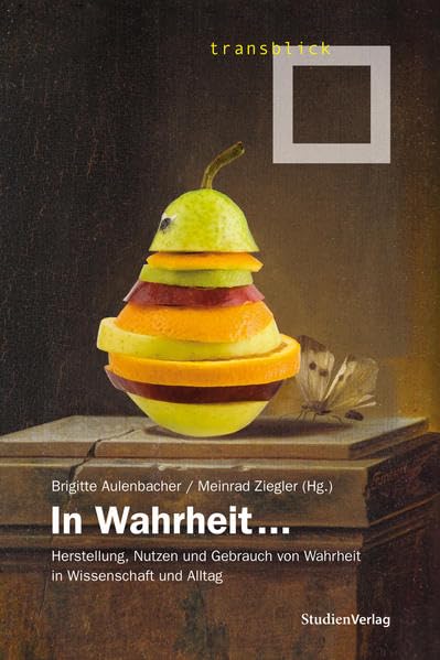 In Wahrheit ... Herstellung, Nutzen und Gebrauch von Wahrheit in Wissenschaft und Alltag Law