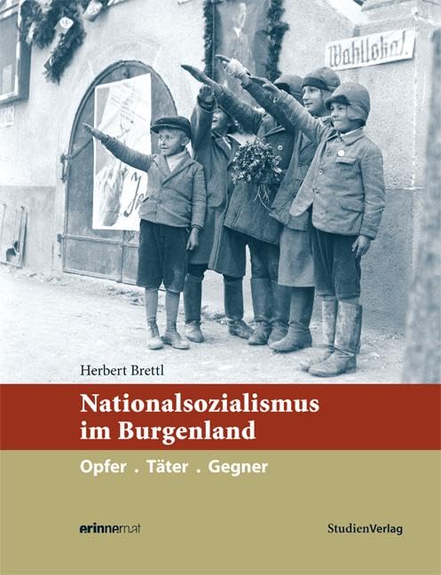 Nationalsozialismus im Burgenland: Opfer.Täter.Gegner (Nationalsozialismus in den österreichischen Bundesländern) Social Sciences