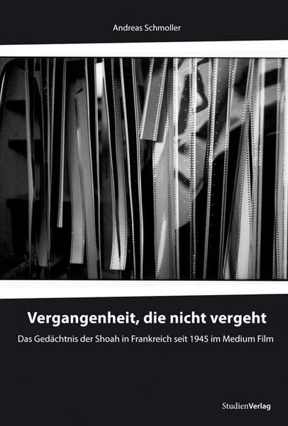 Vergangenheit, die nicht vergeht: Das Gedächtnis der Shoah in Frankreich seit 1945 im Medium Film Social Sciences