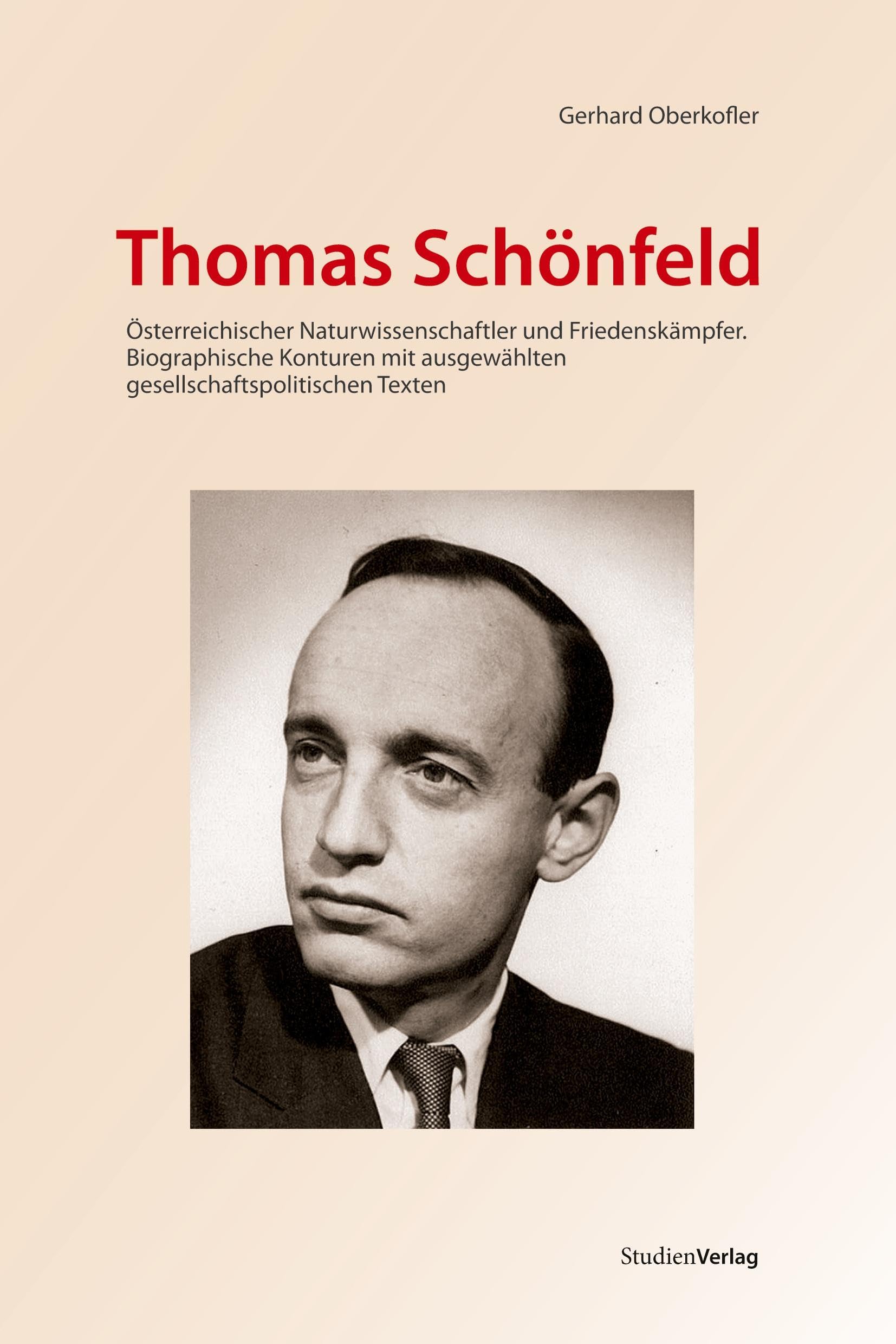 Thomas Schönfeld (1923-2008). Österreichischer Naturwissenschaftler und Friedenskämpfer. Biographische Konturen mit ausgewählten gesellschaftspolitischen Texten Science Books