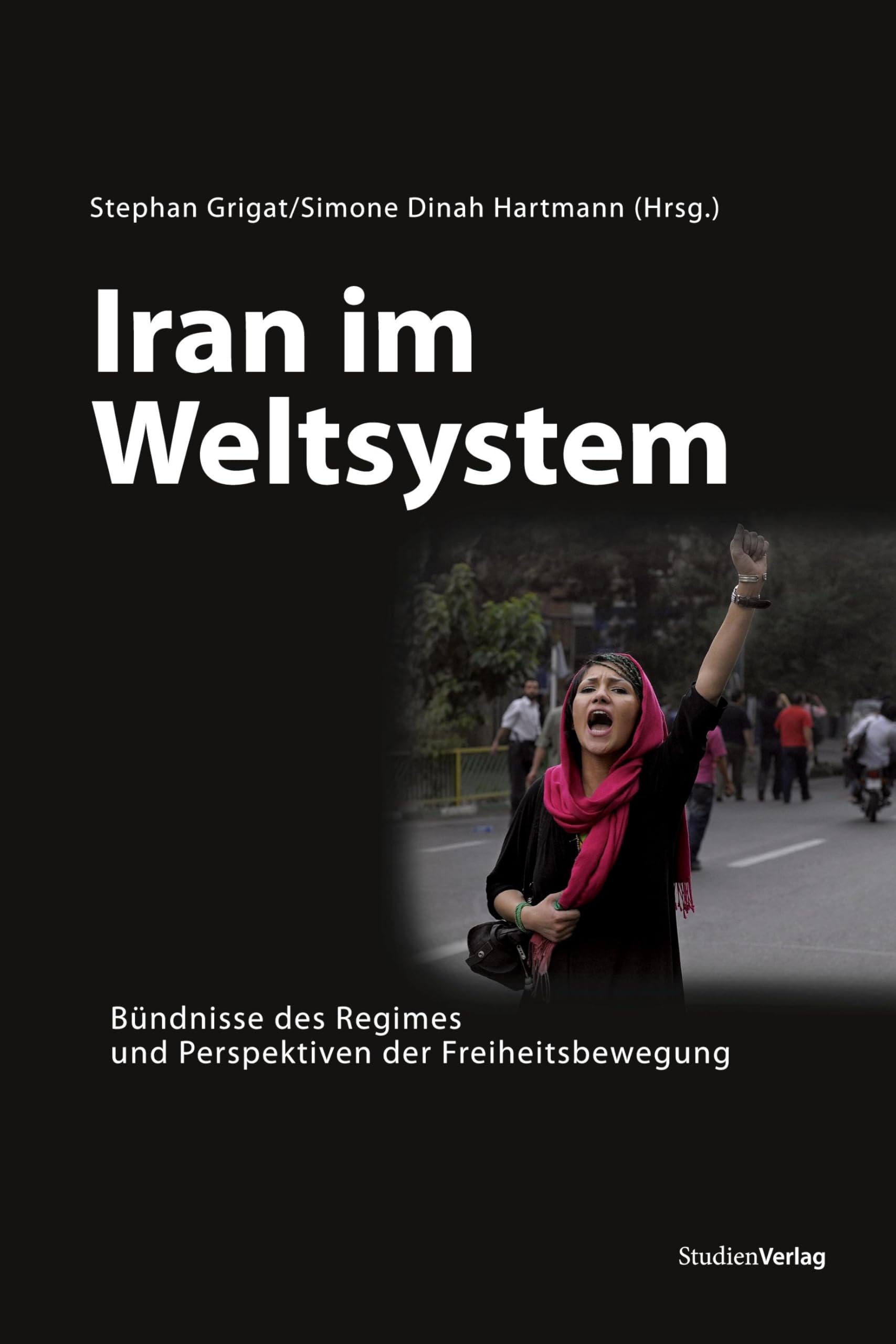 Iran im Weltsystem: Bündnisse des Regimes und Perspektiven der Freiheitsbewegung Law