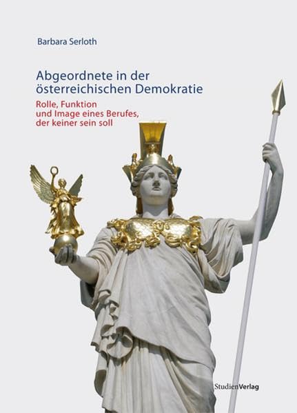 Abgeordnete in der österreichischen Demokratie: Rolle, Funktion und Image eines Berufes, der keiner sein soll Law