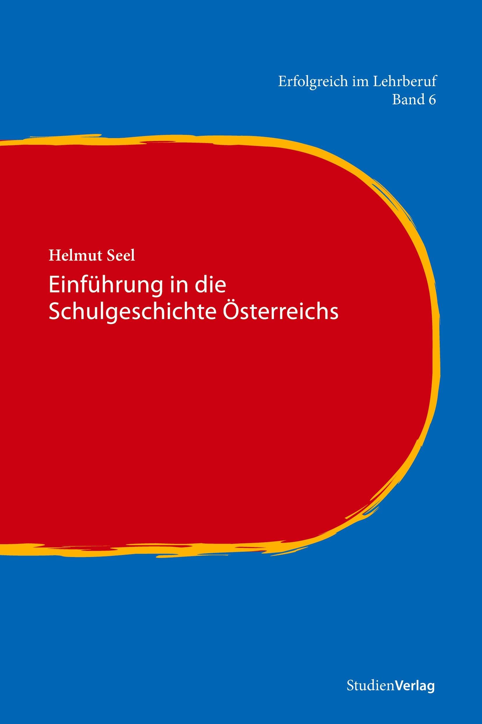 Einführung in die Schulgeschichte Österreichs (Erfolgreich im Lehrberuf, Band 6) Education & Training