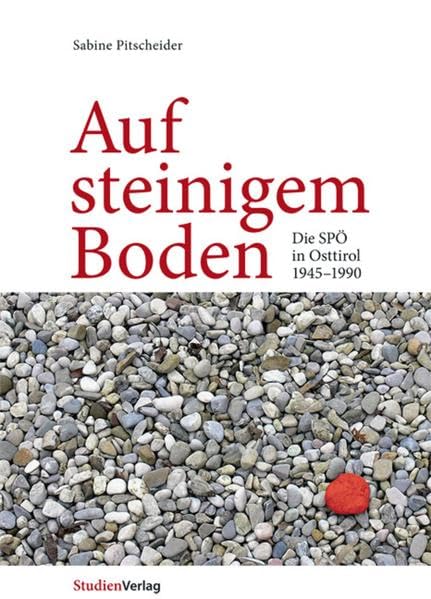 Auf steinigem Boden: Die SPÖ in Osttirol 1945-1990 (Studien zu Geschichte und Politik) German history