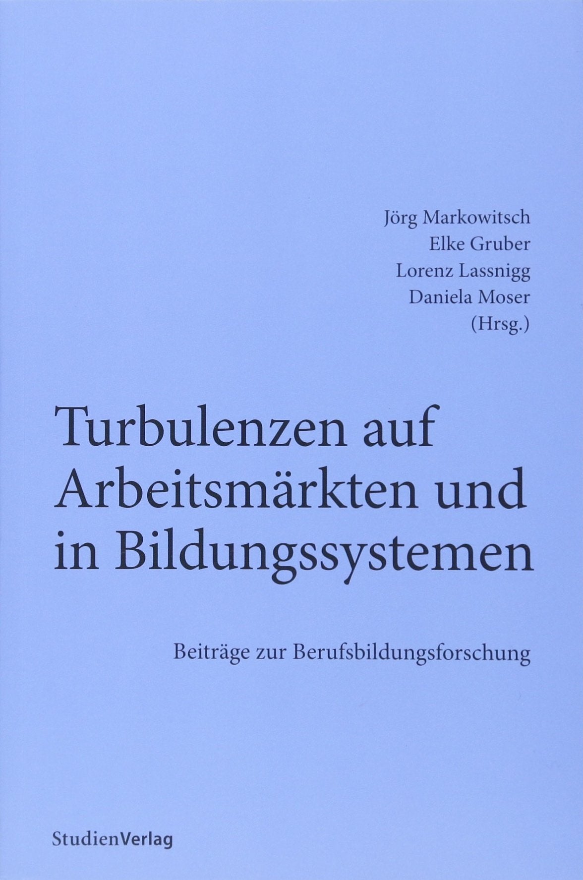 Turbulenzen auf Arbeitsmärkten und in Bildungssystemen: Beiträge zur Berufsbildungsforschung (Innovationen in der Berufsbildung) Business, Finance & Career