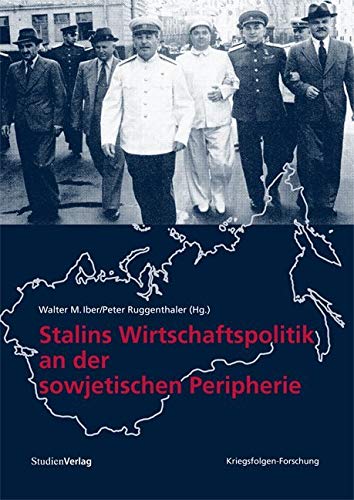 Stalins Wirtschaftspolitik an der sowjetischen Peripherie (Veröffentlichungen des Ludwig Boltzmann-Instituts für Kriegsfolgen-Forschung) Politics & History