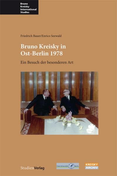 Bruno Kreisky in Ost-Berlin 1978: Ein Besuch der besonderen Art (Bruno Kreisky International Studies) Memories