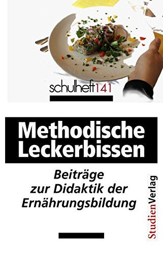 schulheft 1/11 - 141: Methodische Leckerbissen. Beiträge zur Didaktik der Ernährungsbildung Non-fiction