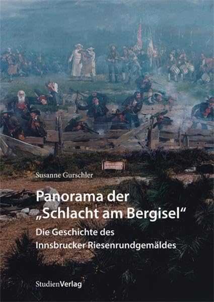 Panorama der „Schlacht am Bergisel“: Die Geschichte des Innsbrucker Riesenrundgemäldes Film, Art & Culture