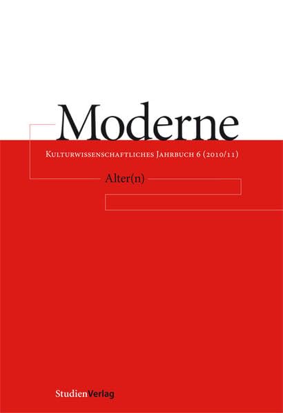 Moderne. Kulturwissenschaftliches Jahrbuch 6 (2010/2011): Alter(n) Books