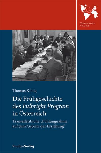 Die Frühgeschichte des Fulbright Program in Österreich: Transatlantische "Fühlungnahme auf dem Gebiete der Erziehung" (Transatlantica) Law