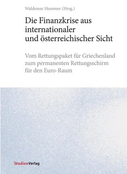 Die Finanzkrise aus internationaler und österreichischer Sicht: Vom Rettungspaket für Griechenland zum permanenten Rettungsschirm für den Euro-Raum Law