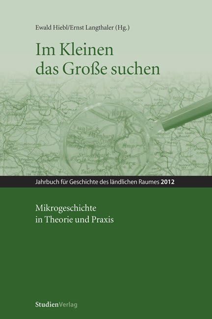 Im Kleinen das Große suchen: Mikrogeschichte in Theorie und Praxis (Jahrbuch für Geschichte des ländlichen Raumes) Politics & History