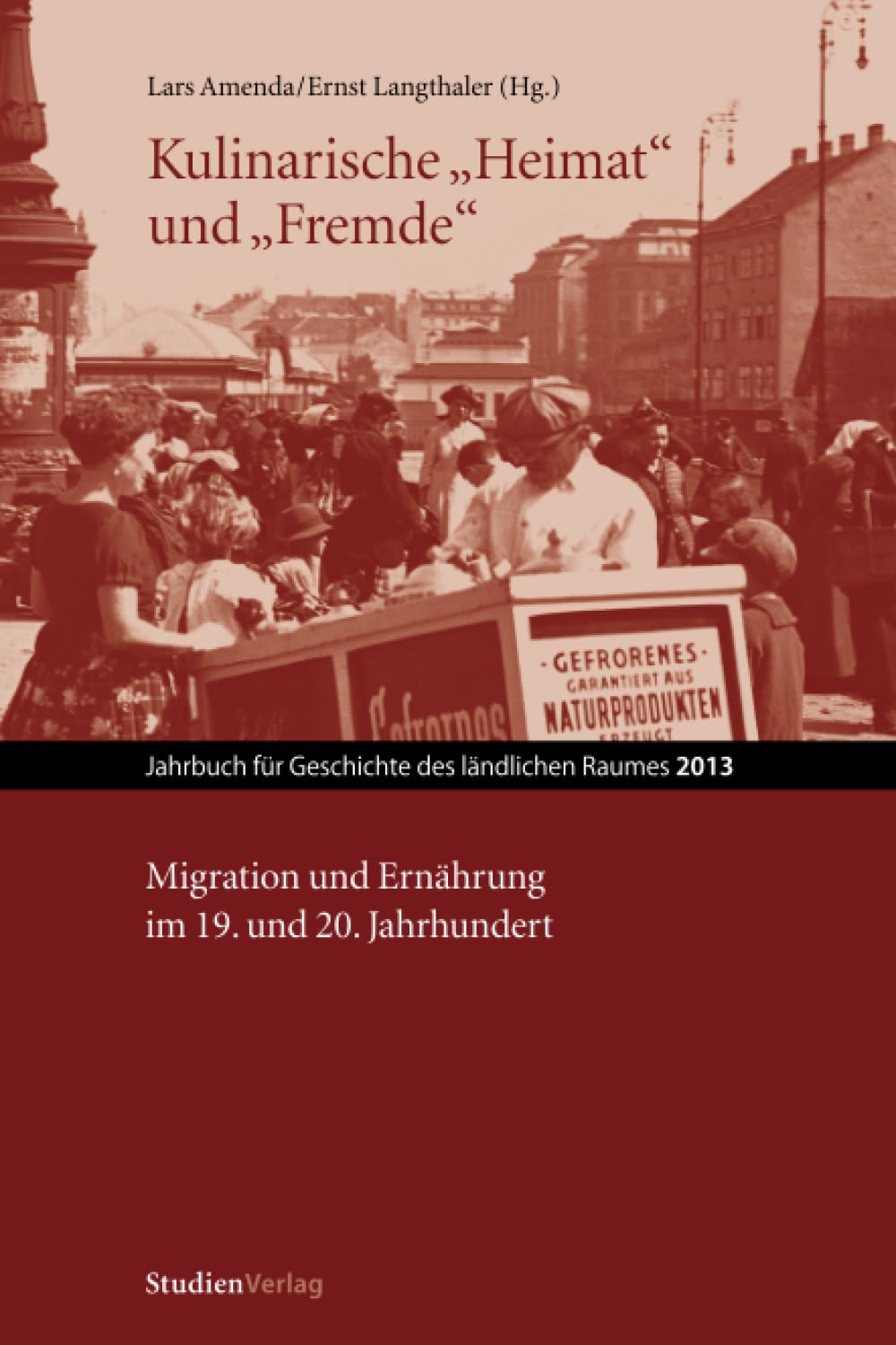 Kulinarische "Heimat" und "Fremde": Migration und Ernährung im 19. und 20. Jahrhundert (Jahrbuch für Geschichte des ländlichen Raumes) Books