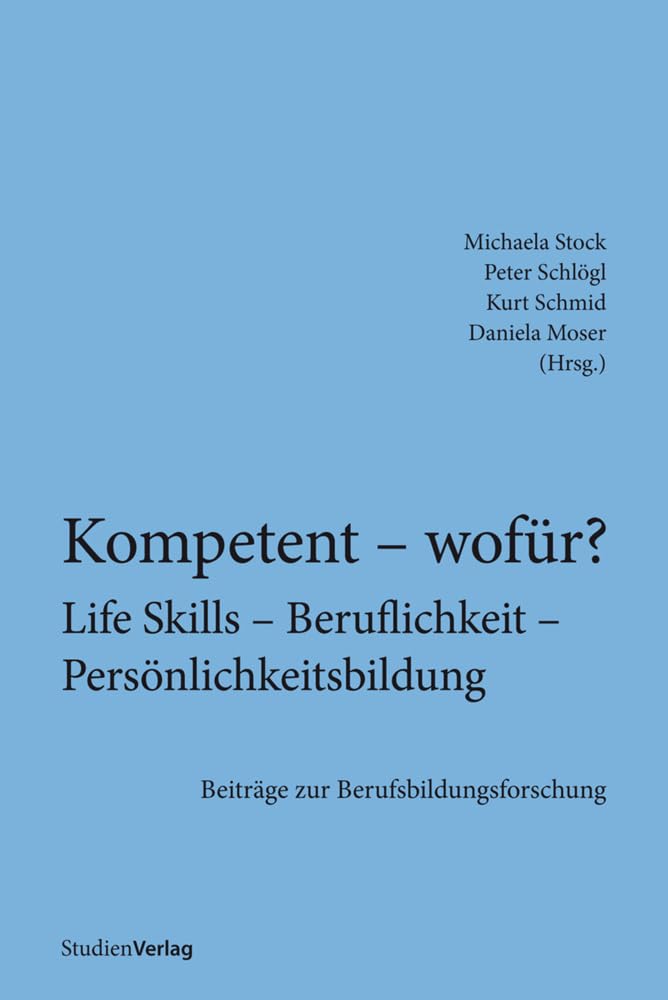 Kompetent - wofür? Life Skills - Beruflichkeit - Persönlichkeitsbildung: Beiträge zur Berufsbildungsforschung book
