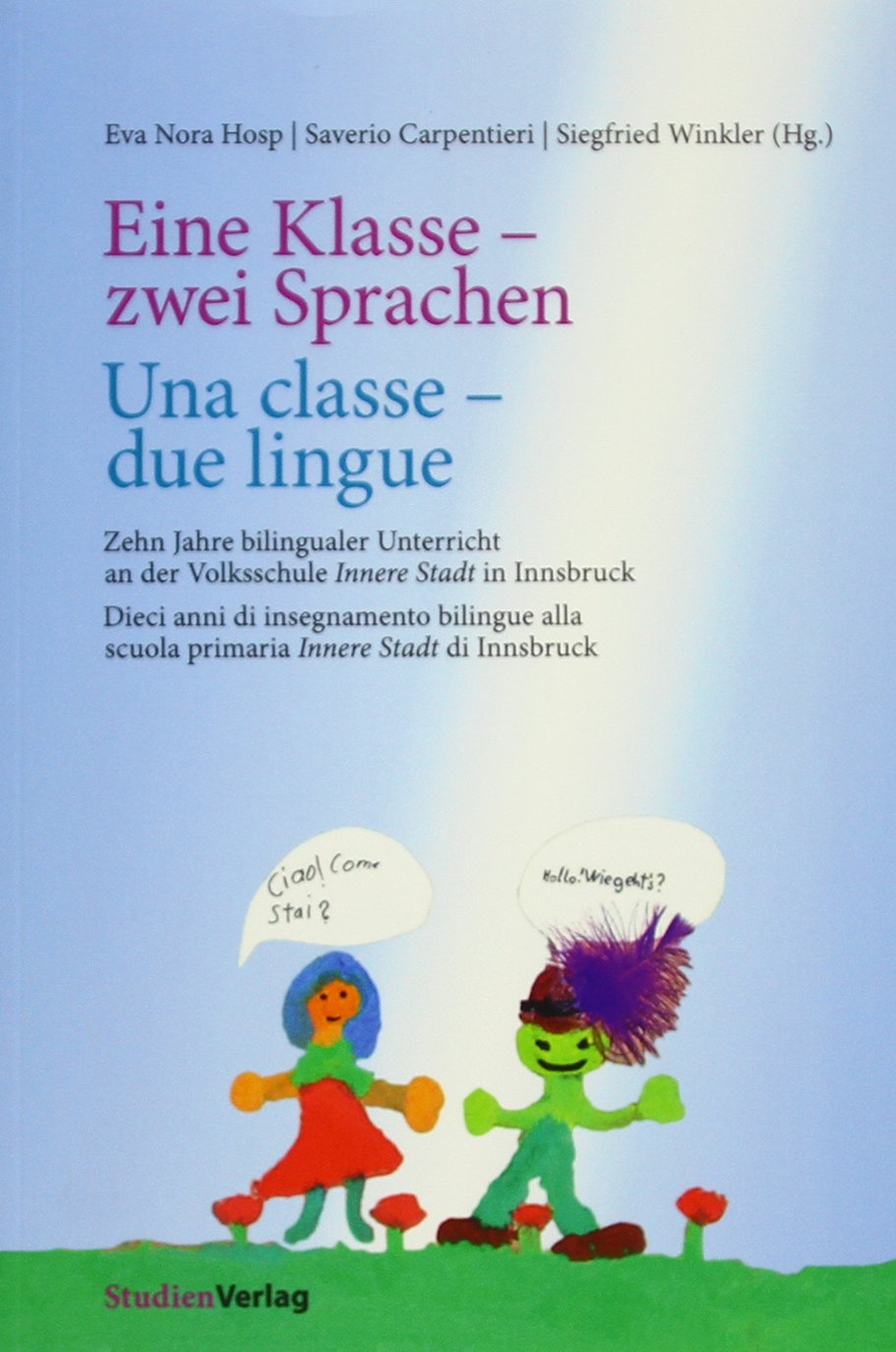 Eine Klasse - zwei Sprachen | Una classe - due lingue: Zehn Jahre bilingualer Unterricht an der Volksschule "Innere Stadt" in Innsbruck | Dieci anni ... scuola primaria "Innere Stadt" di Innsbruck Foreign Languages ​​& Dictionaries
