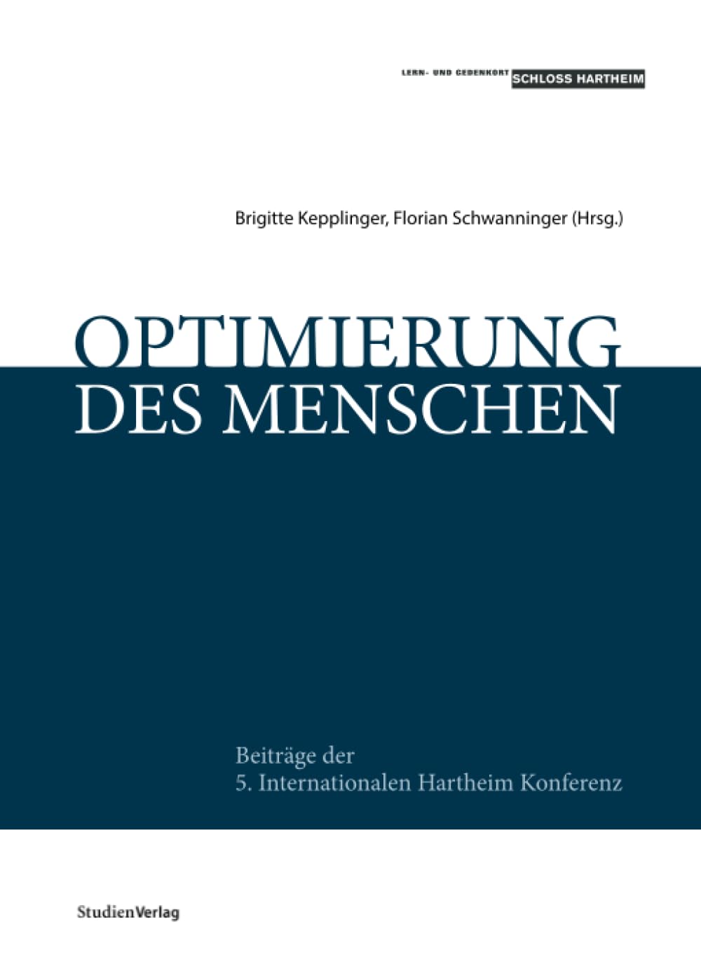 Optimierung des Menschen: Beiträge der 5. Internationalen Hartheim Konferenz (Gesellschaftspolitische Texte des Lern- und Gedenkorts Schloss Hartheim, Band 2) Medicine