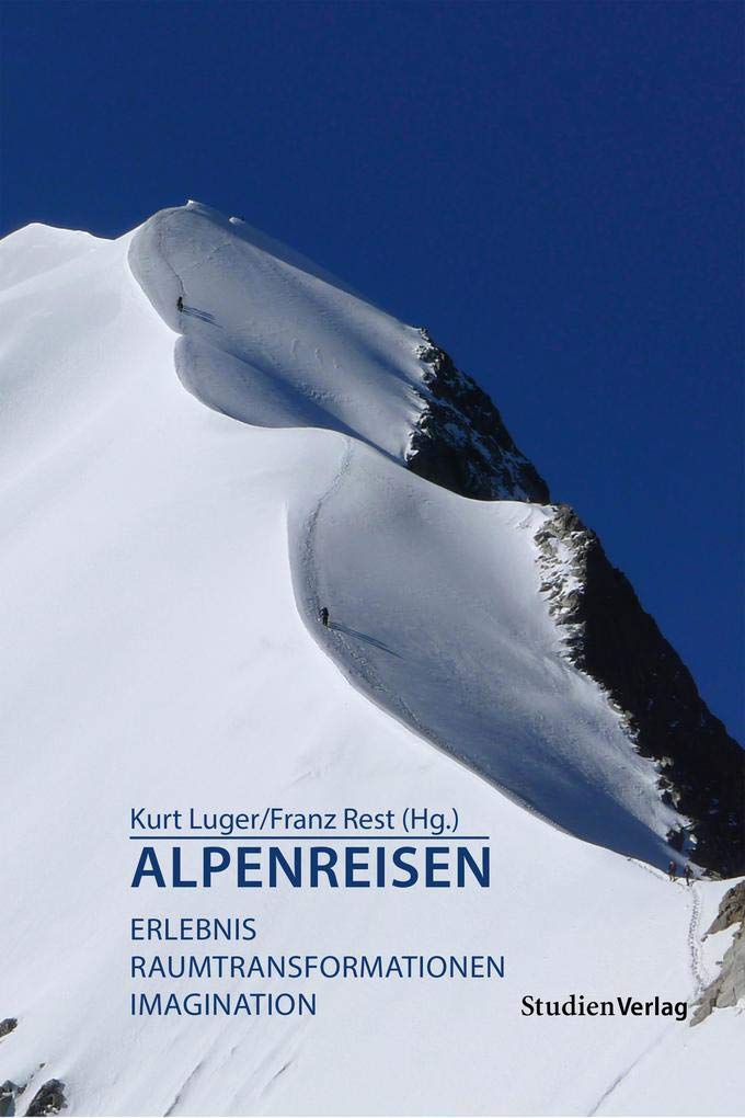 Alpenreisen: Erlebnis, Raumtransformationen, Imagination (Tourismus: transkulturell & transdisziplinär) Books