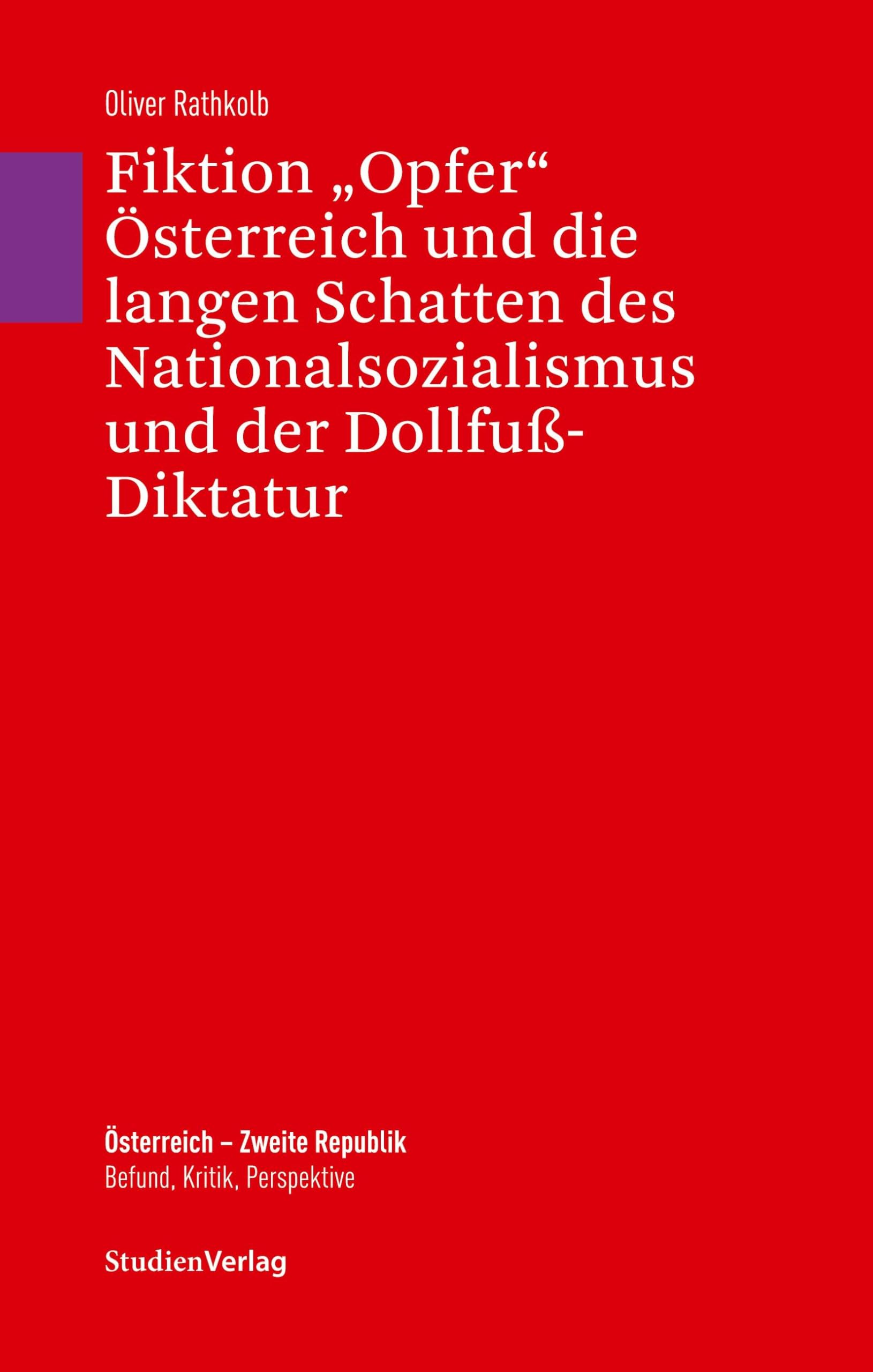 Fiktion "Opfer" Österreich und die langen Schatten des Nationalsozialismus und der Dollfuß-Diktatur: Mit einer Chronologie von Petra Mayrhofer ... Zweite Republik. Befund, Kritik, Perspektive) Law