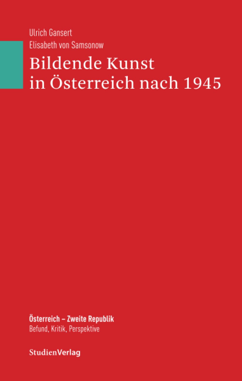 Bildende Kunst in Österreich nach 1945: Bildende Kunst in und aus Österreich 1945-2005 (Österreich - Zweite Republik. Befund, Kritik, Perspektive, Band 22) Film, Art & Culture