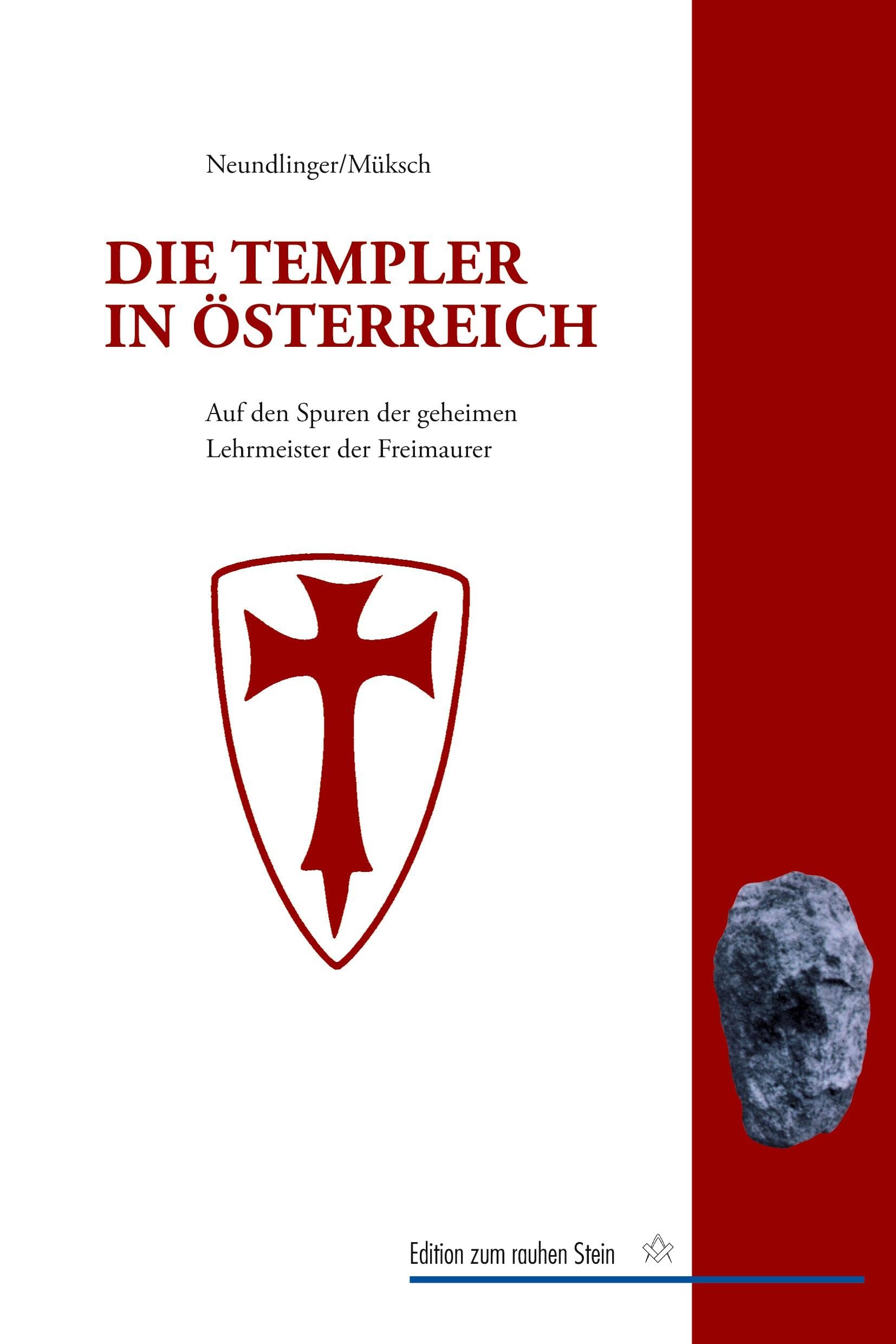 Die Templer in Österreich: Auf den Spuren der geheimen Lehrmeister der Freimaurer in Europa und den habsburgischen Erblanden (Edition zum rauhen Stein) Social Sciences