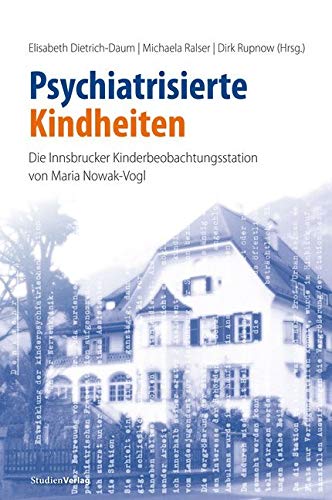 Psychiatrisierte Kindheiten: Die Innsbrucker Kinderbeobachtungsstation von Maria Nowak-Vogl Medicine