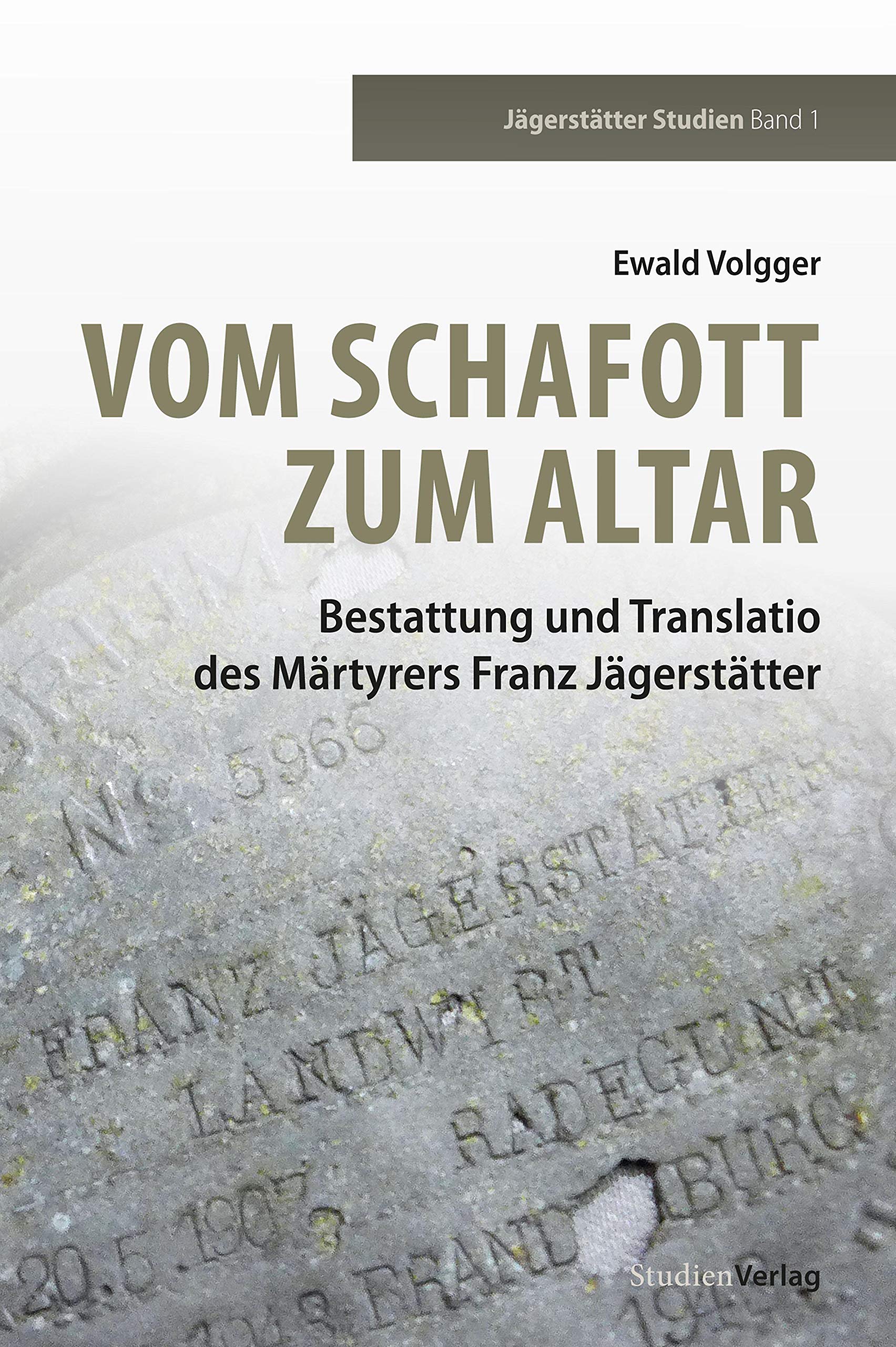 Vom Schafott zum Altar: Bestattung und Translatio des Märtyrers Franz Jägerstätter (Jägerstätter Studien) German history