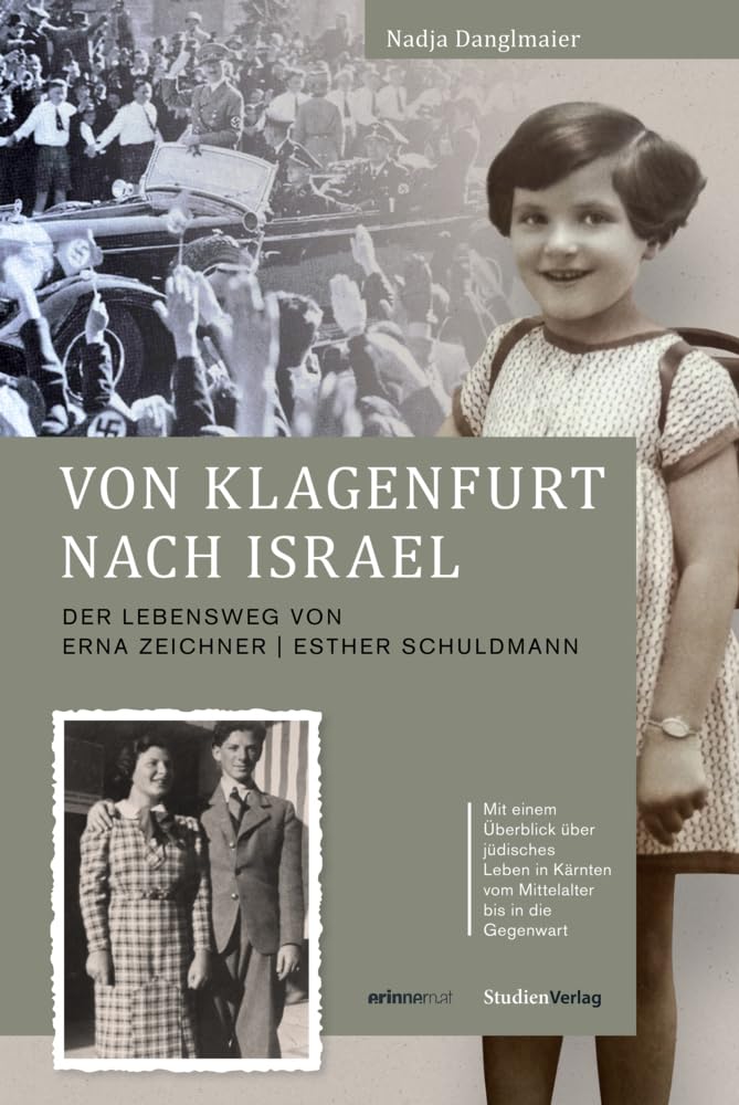Von Klagenfurt nach Israel: Der Lebensweg von Erna Zeichner/Esther Schuldmann. Mit einem Überblick über jüdisches Leben in Kärnten vom Mittelalter bis in die Gegenwart Memories