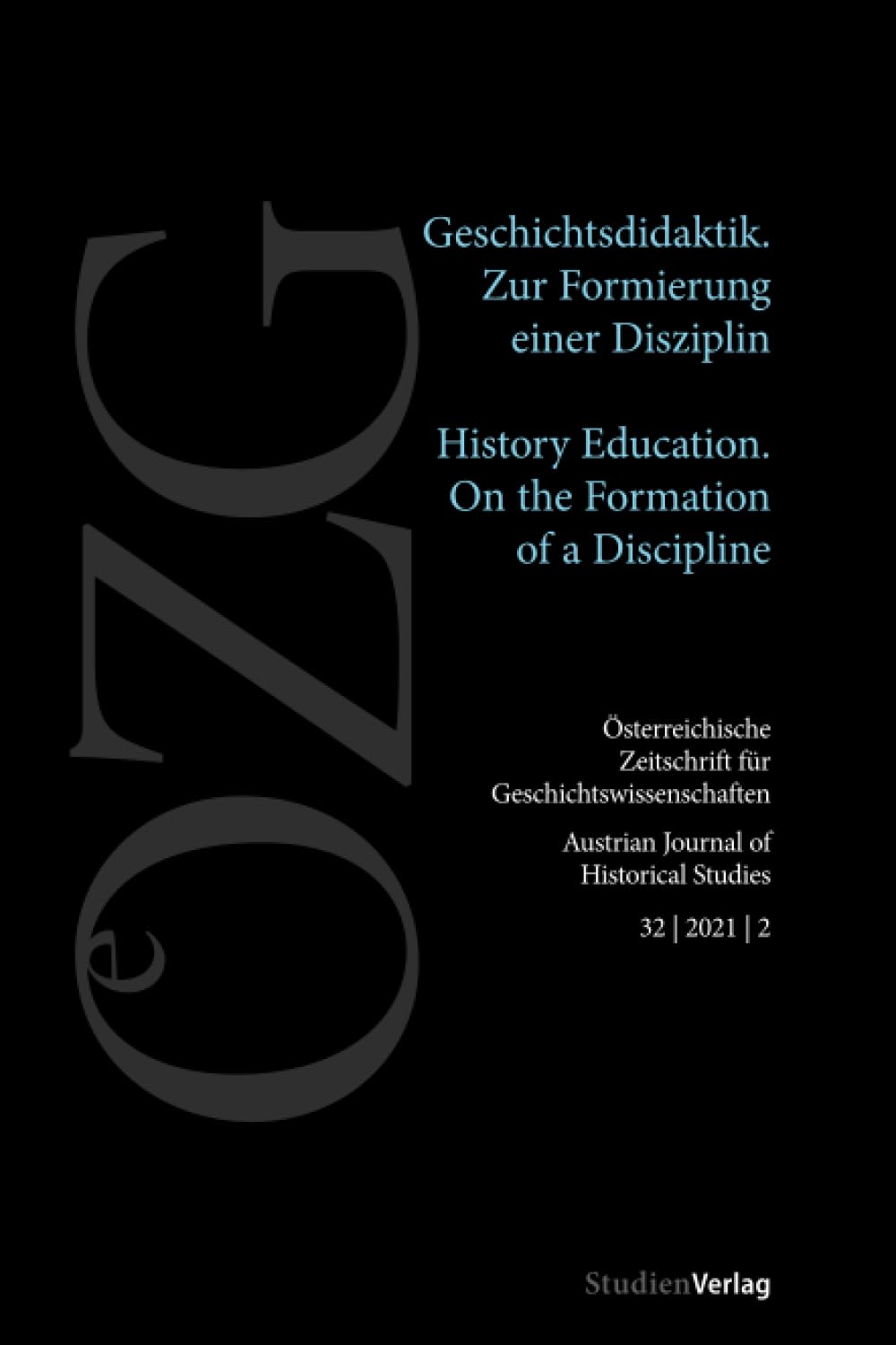 Österreichische Zeitschrift für Geschichtswissenschaften 2/2021: Geschichtsdidaktik. Zur Formierung einer Disziplin/History Education. Forming a ... für Geschichtswissenschaften 1/2021) General education