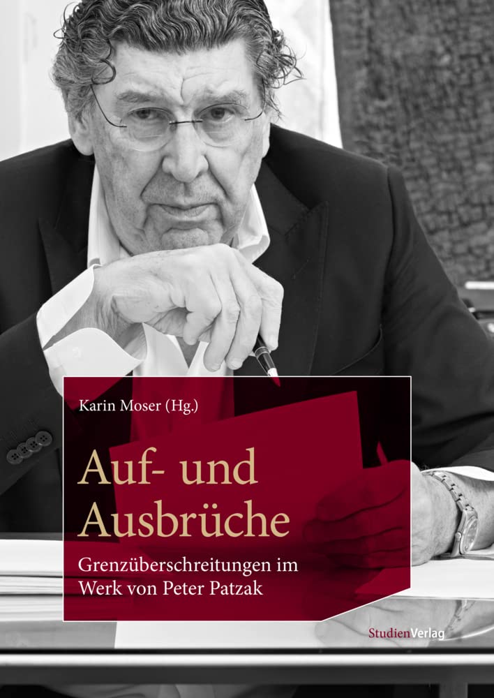 Auf- und Ausbrüche: Grenzüberschreitungen im Werk von Peter Patzak (Archiv der Zeitgenossen – Sammlung künstlerischer Vor- und Nachlässe, Krems: Schriften) Art & Literature Books