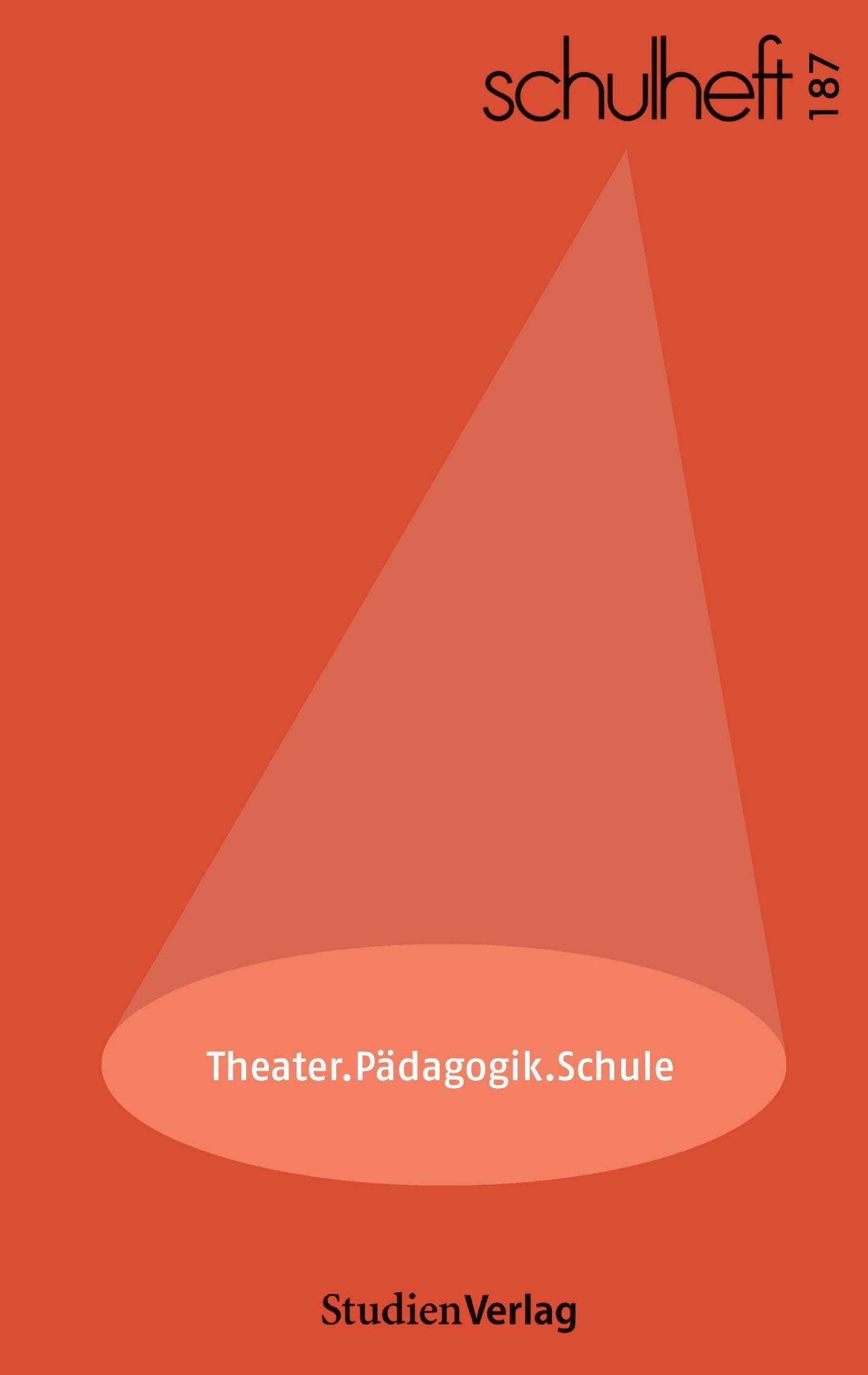 schulheft 3/22 - 187: Theater.Pädagogik.Schule. Theaterpädagogik zwischen Theorie und Praxis Learning & Reference