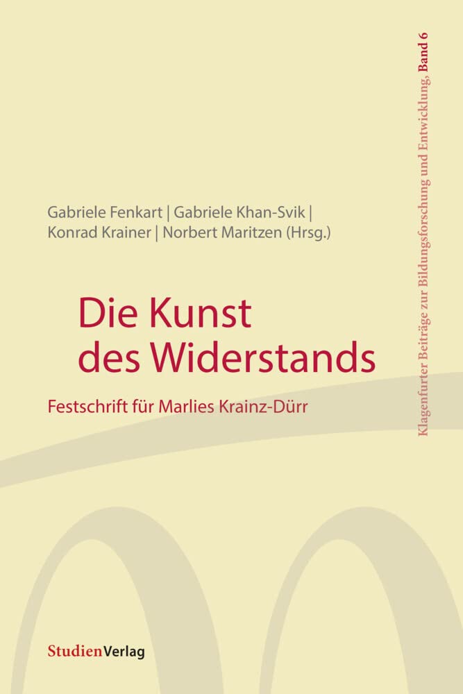 Die Kunst des Widerstands: Festschrift für Marlies Krainz-Dürr (Klagenfurter Beiträge zur Bildungsforschung und Entwicklung) Education & Training