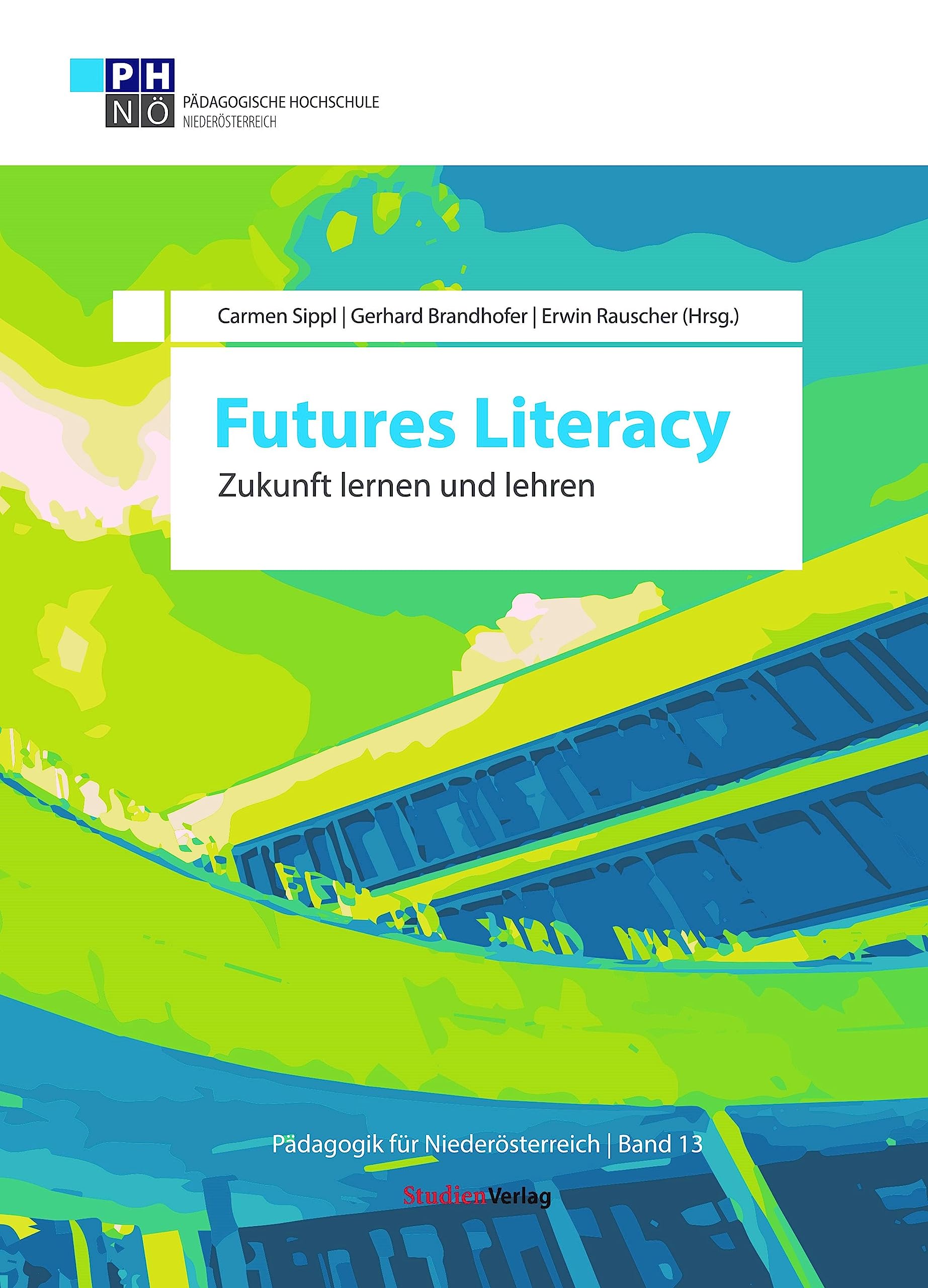 Futures Literacy: Zukunft lernen und lehren (Pädagogik für Niederösterreich, Band 13) General education