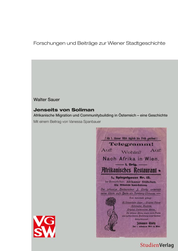 Jenseits von Soliman: Afrikanische Migration und Communitybuilding in Österreich – eine Geschichte. Mit einem Beitrag von Vanessa Spanbauer (Forschungen und Beiträge zur Wiener Stadtgeschichte) Books