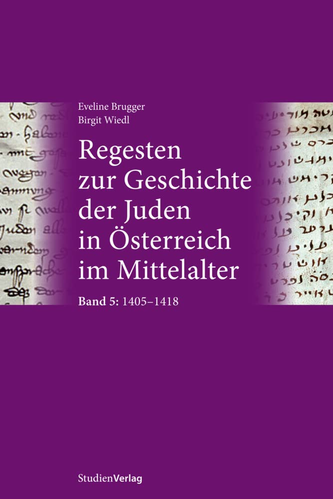 Regesten zur Geschichte der Juden in Österreich im Mittelalter: Band 5: 1405–1418 (Mittelalterliche Urkunden zur Geschichte der Juden in Österreich) Politics & History