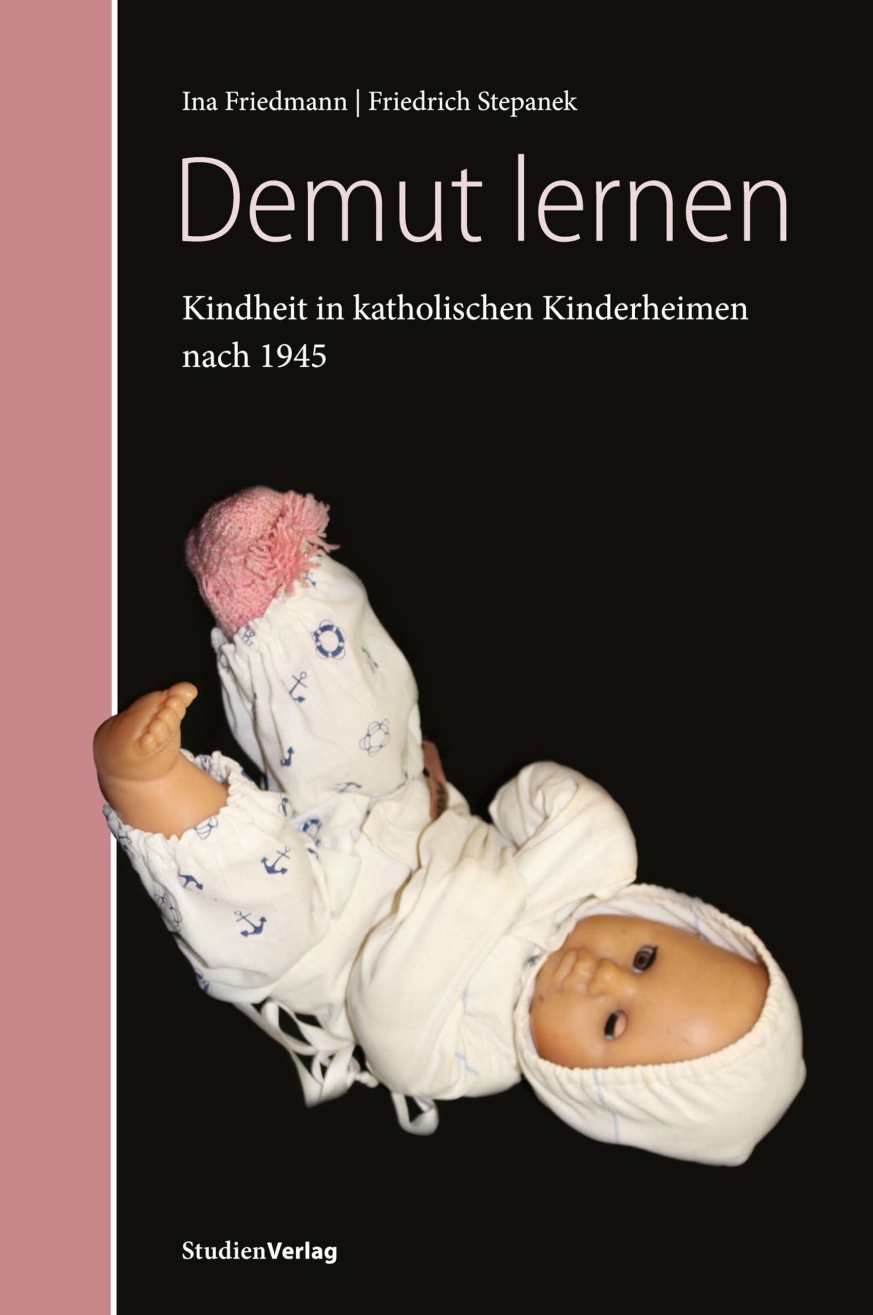 Demut lernen: Kindheit in katholischen Kinderheimen in Tirol nach 1945. Forschungsprojekt im Auftrag der „Dreierkommission Martinsbühel“ Art & Literature Books