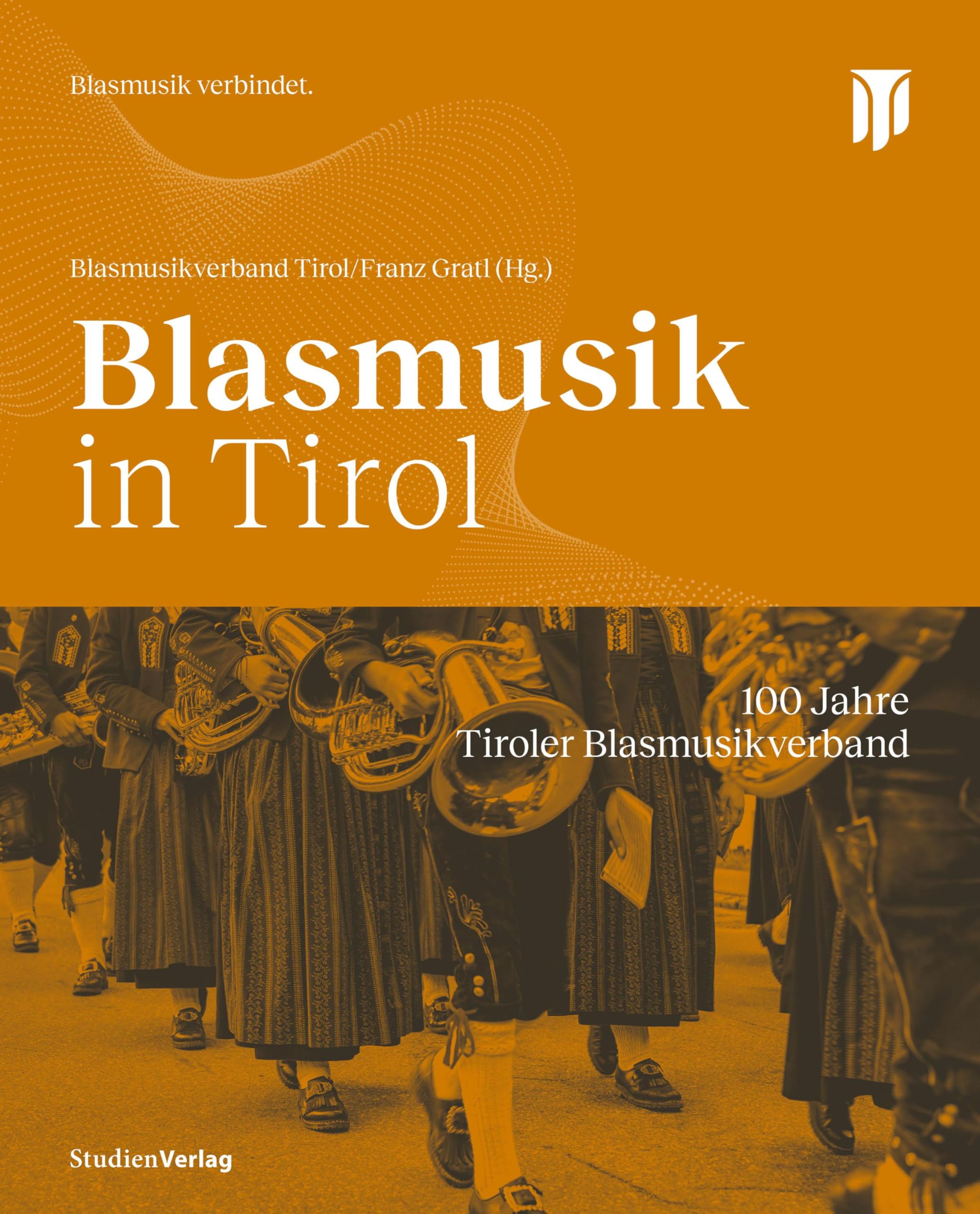 Blasmusik in Tirol: 100 Jahre Tiroler Blasmusikverband Arts & Music