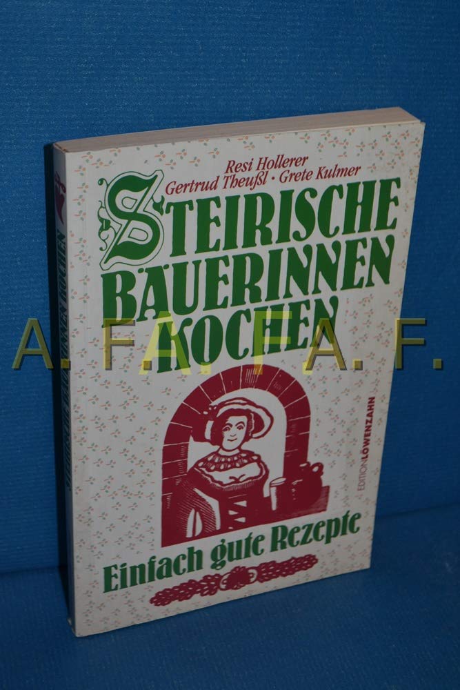 Steirische Bäuerinnen kochen: Einfach gute Rezepte Cooking & Enjoying
