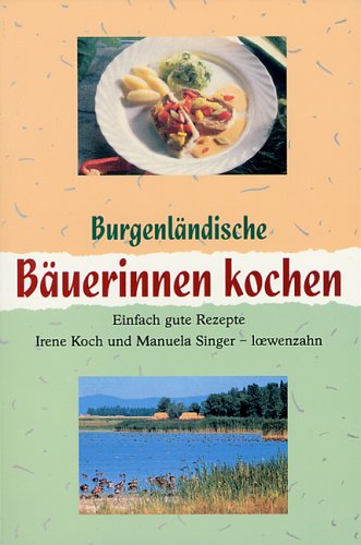 Burgenländische Bäuerinnen kochen: Einfach gute Rezepte Books